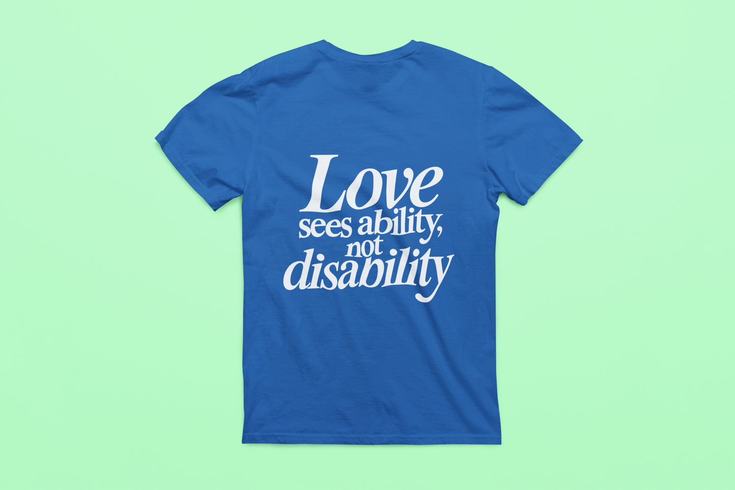 Love sees ability, not disability T-Shirt