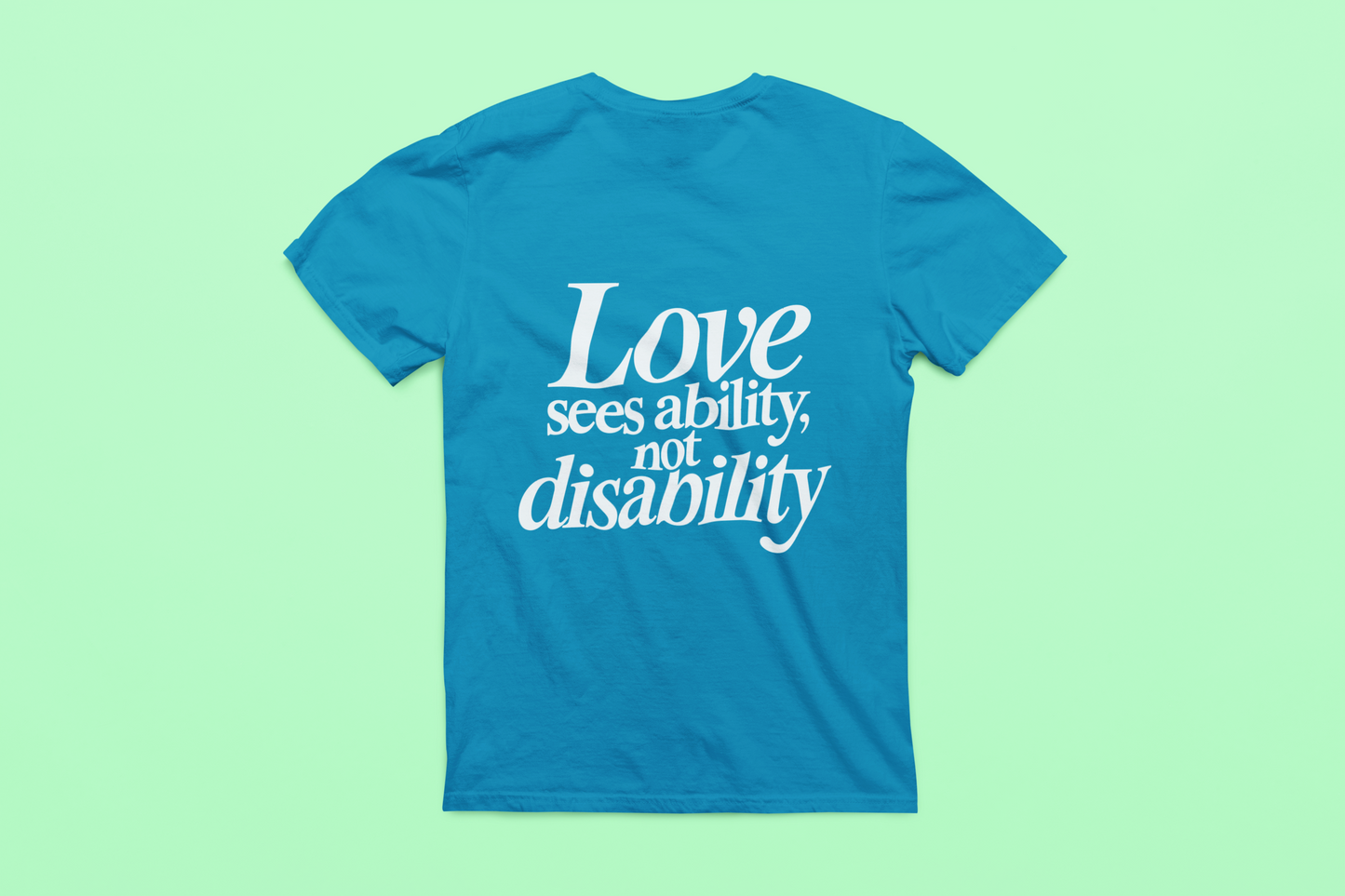 Love sees ability, not disability T-Shirt