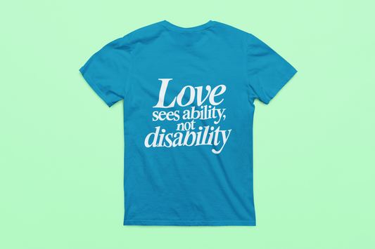 Love sees ability, not disability T-Shirt