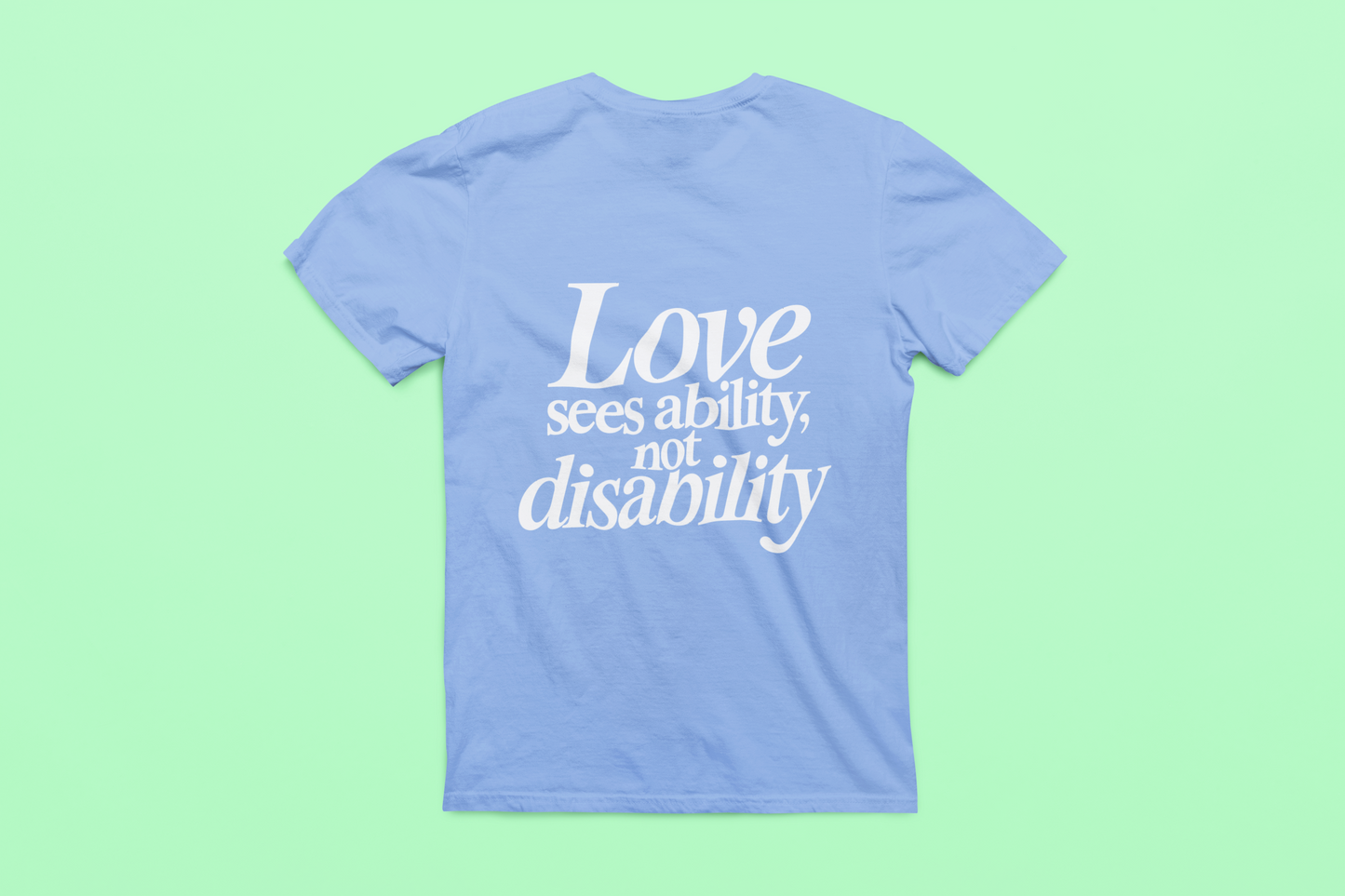 Love sees ability, not disability T-Shirt