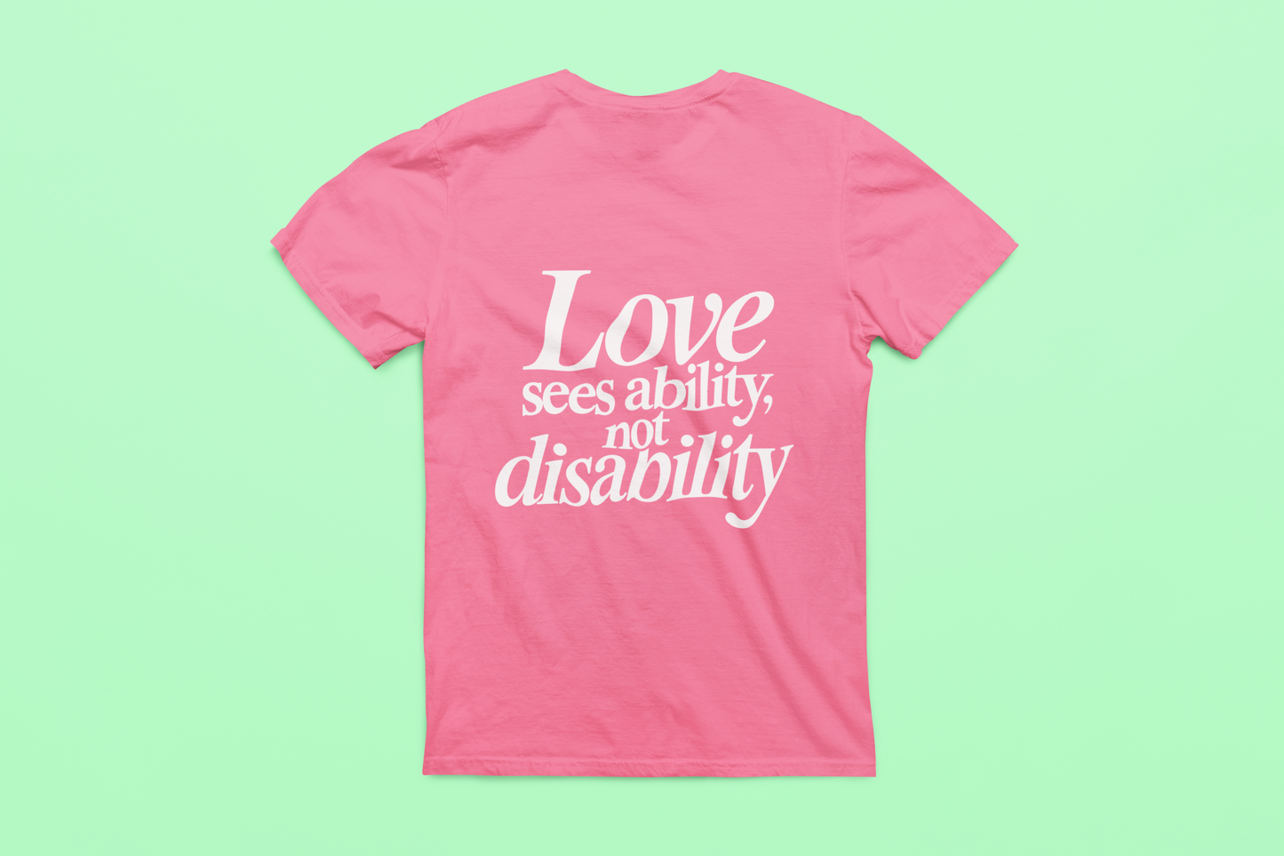 Love sees ability, not disability T-Shirt