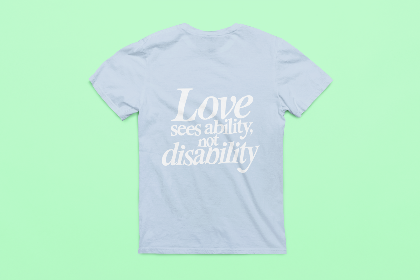 Love sees ability, not disability T-Shirt