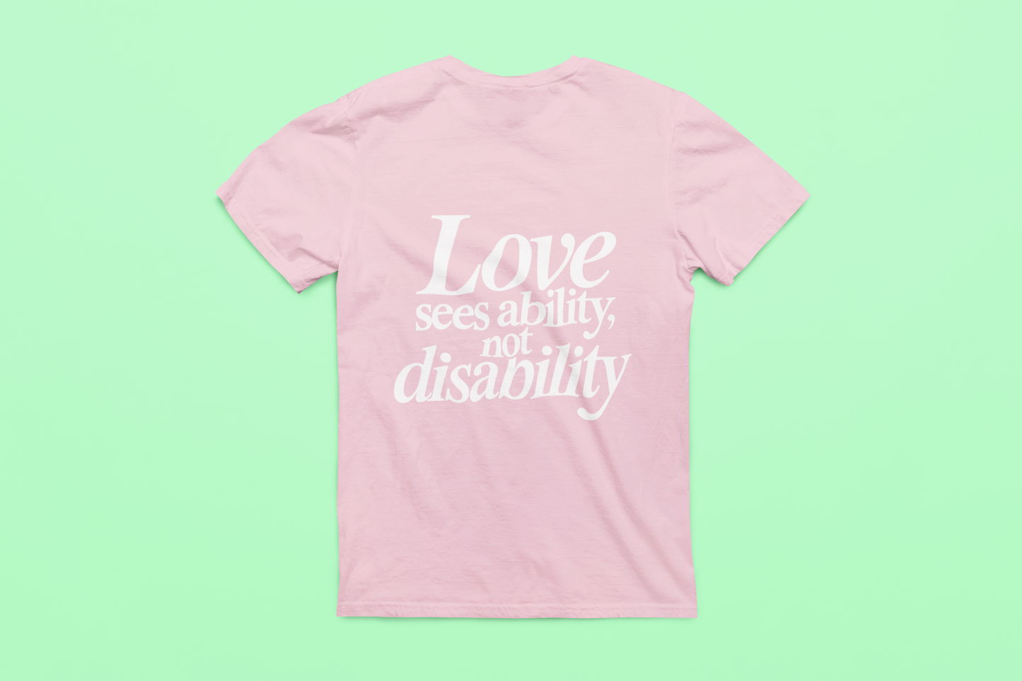 Love sees ability, not disability T-Shirt